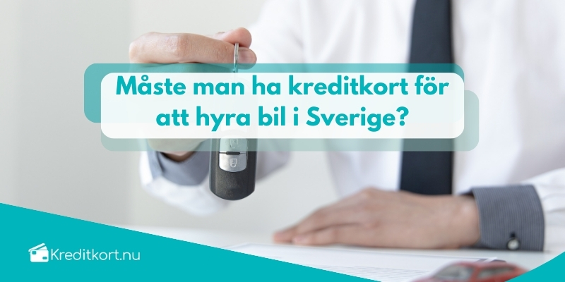 måste man ha kreditkort för att hyra bil