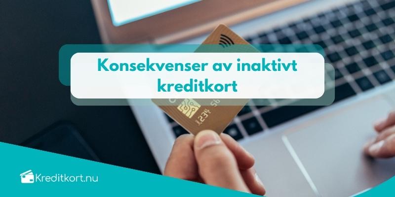 Konsekvenser av inaktivt
kreditkort