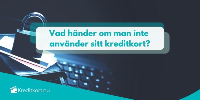 Vad händer om man inte använder sitt kreditkort?